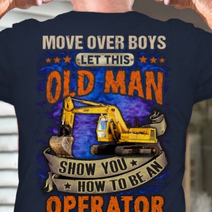Move Over Boys Old Man Operator Apparel - Funny Work