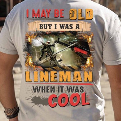 I May Be Old Lineman Apparel - Legacy Pride