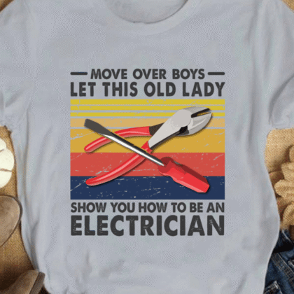 Move Over Boys Old Lady - Electrician Funny Quote